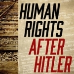 Human Rights After Hitler: The Lost History of Prosecuting Axis War Crimes