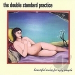 Beautiful Music for Ugly People by The Double Standard Practice