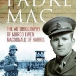 Padre Mac: The Autobiography of Murdo Ewen Macdonald of Harris