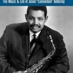 Walk Tall: The Music and Life of Julian Cannonball Adderley