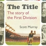 The Title: The Story of the First Division
