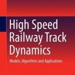 High Speed Railway Track Dynamics: Models, Algorithms and Applications