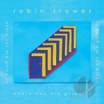 Where You Are Going To by Robin Trower