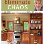 Eliminate Chaos: The 10-step Process to Organize Your Home and Life