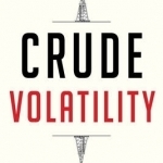 Crude Volatility: The History and the Future of Boom-Bust Oil Prices