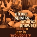 Africa Speaks, America Answers: Modern Jazz in Revolutionary Times