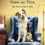 I Could Chew on This: And Other Poems by Dogs