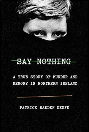 Say Nothing: A True Story of Murder and Memory in Northern Ireland