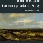 The Political Economy of the 2014-2020 Common Agricultural Policy: An Imperfect Storm