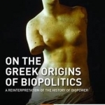 On the Greek Origins of Biopolitics: A Reinterpretation of the History of Biopower