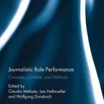 Journalistic Role Performance: Concepts, Contexts, and Methods