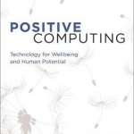 Positive Computing: Technology for Wellbeing and Human Potential