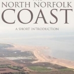The North Norfolk Coast: A Short Introduction