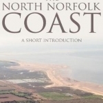 The North Norfolk Coast: A Short Introduction