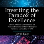 Inverting the Paradox of Excellence: How Companies Use Variations for Business Excellence and How Enterprise Variations are Enabled by SAP
