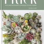 Prick: Cacti &amp; Succulents: Choosing, Styling, Caring