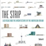 The Strip: Las Vegas and the Architecture of the American Dream
