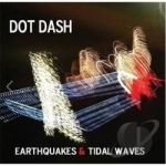 Earthquakes &amp; Tidal Waves by Dot Dash
