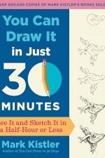 You Can Draw It in Just 30 Minutes: See It and Sketch It in a Half-Hour or Less 