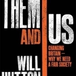 Them and Us: Changing Britain - Why We Need a Fair Society