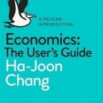 Economics: The User&#039;s Guide: A Pelican Introduction