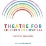 Theatre for Children in Hospital: The Gift of Compassion