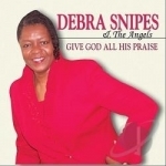 Give God All His Praise by Debra Snipes