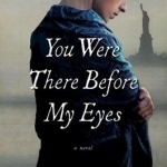 You Were There Before My Eyes: A Novel