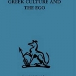 Greek Culture and the Ego: A Psycho-analytic Survey of an Aspect of Greek Civilization and of Art