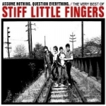 Assume Nothing. Question Everything: The Very Best Of by Stiff Little Fingers