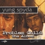 Problem Child The Album by Yung Spyda