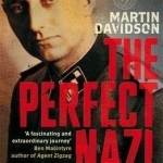 The Perfect Nazi: Uncovering My SS Grandfather&#039;s Secret Past and How Hitler Seduced a Generation