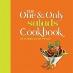 One and Only Salads Cookbook: All the Recipes You Will Ever Need