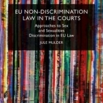 EU Non-Discrimination Law in the Courts: Approaches to Sex and Sexualities Discrimination in EU Law