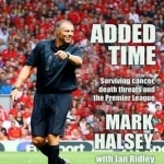 Added Time: Surviving Cancer, Death Threats and the Premier League