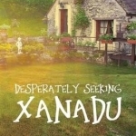 Desperately Seeking Xanadu