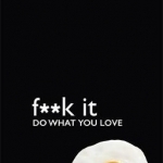 Fuck it: Do What You Love