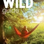 Wild Guide - Devon, Cornwall and South West: Hidden Places, Great Adventures and the Good Life (including Somerset and Dorset)