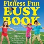 The Fitness Fun Busy Book: 365 Fun Physical Activities for Toddlers and Preschoolers