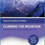 Climbing the Mountain: The Companion for Your Cancer Journey