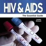 HIV and AIDS: The Essential Guide