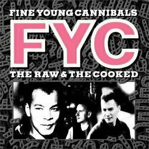 The Raw & The Cooked by Fine Young Cannibals