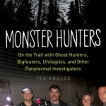 Monster Hunters: On the Trail with Ghost Hunters, Bigfooters, Ufologists, and Other Paranormal Investigators