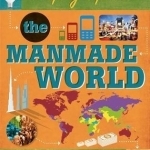 The Manmade World: How Our World Works in Maps and Infographics