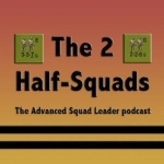 The 2 Half-Squads: Advanced Squad Leader Podcast