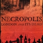 Necropolis: London and its Dead