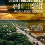 Urban Forests, Trees and Greenspace: A Political Ecology Perspective