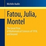 Fatou, Julia, Montel: The Great Prize of Mathematical Sciences of 1918, and Beyond