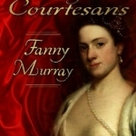 Queen of the Courtesans: Fanny Murray