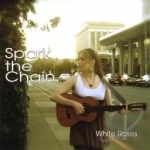 Spark The Chain by White Roses